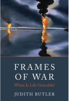 Frames of War - When Is Life Grievable?