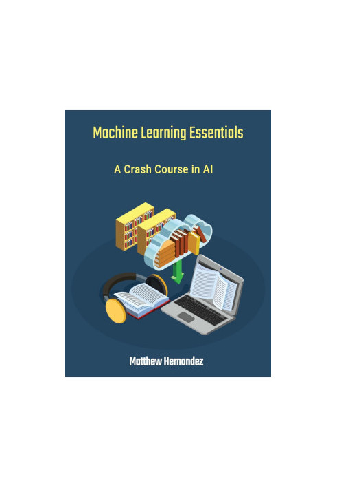 Machine Learning Essentials: A Crash Course in AI