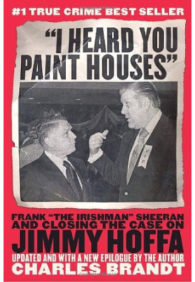 "I Heard You Paint Houses" · Frank "The Irishman" Sheeran & Closing the Case on Jimmy Hoffa