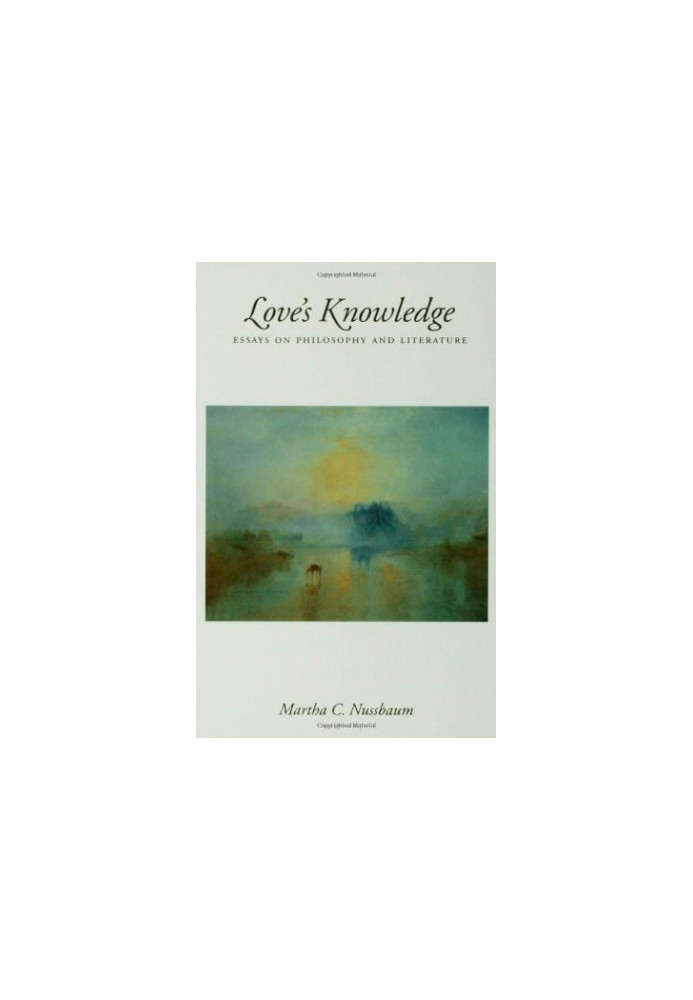 Love's Knowledge: Essays on Philosophy and Literature