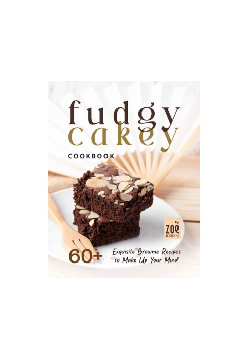 Fudgy or Cakey Cookbook: 60+ Exquisite Brownie Recipes to Make Up Your Mind