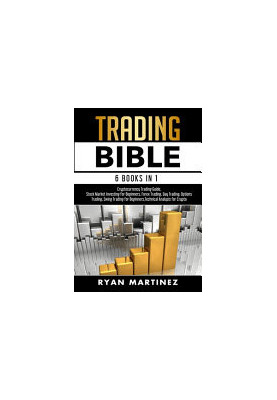 Trading Bible: Cryptocurrency Trading, Stock Market Investing for Beginners, Forex Trading, Day Trading, Options Trading