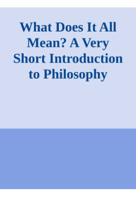 What Does It All Mean? A Very Short Introduction to Philosophy