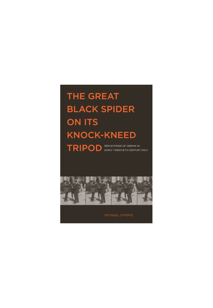 The Great Black Spider on Its Knock-Kneed Tripod: Reflections of Cinema in Early Twentieth-Century Italy