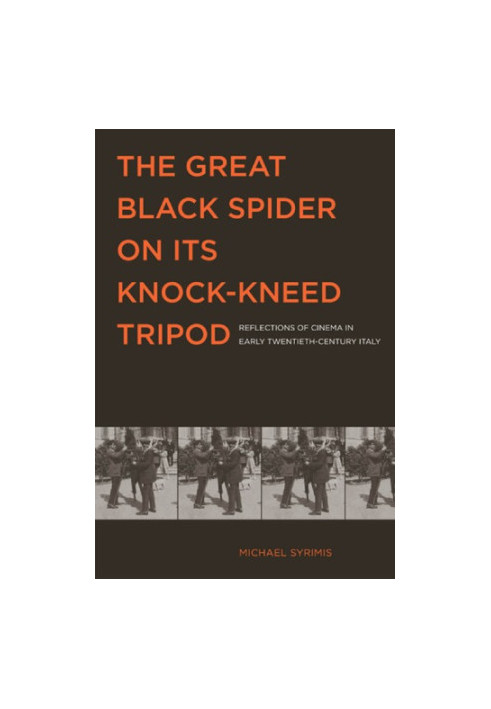The Great Black Spider on Its Knock-Kneed Tripod: Reflections of Cinema in Early Twentieth-Century Italy