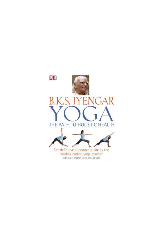 B.K.S. Iyengar Yoga: The Path to Holistic Health