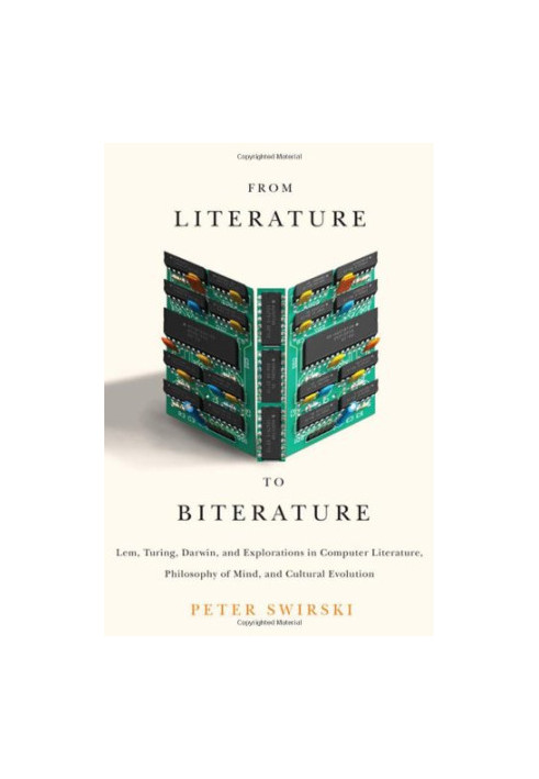 From Literature to Biterature: Lem, Turing, Darwin, and Explorations in Computer Literature, Philosophy of Mind, and Cultural