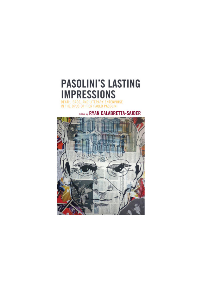 Pasolini's Lasting Impressions: Death, Eros, and Literary Enterprise in the Opus of Pier Paolo Pasolini