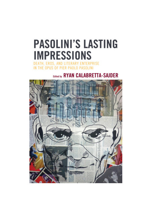 Pasolini's Lasting Impressions: Death, Eros, and Literary Enterprise in the Opus of Pier Paolo Pasolini