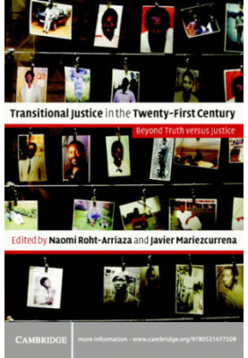 Transitional Justice in the Twenty-First Century: Beyond Truth versus Justice