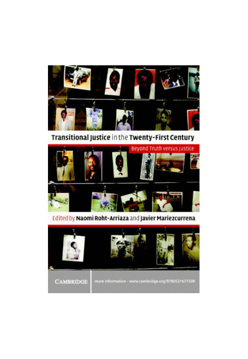 Transitional Justice in the Twenty-First Century: Beyond Truth versus Justice