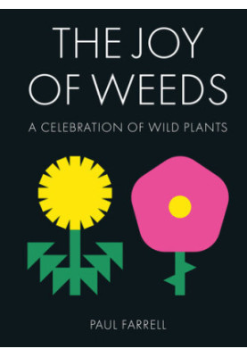 The Joy of Weeds: A Celebration of Wild Plants