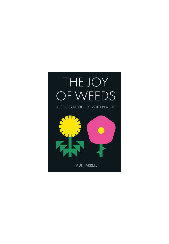 The Joy of Weeds: A Celebration of Wild Plants