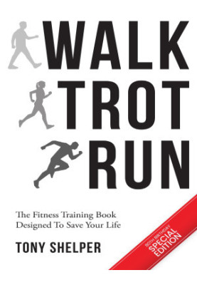 Walk Trot Run: The fitness training book designed to save your life