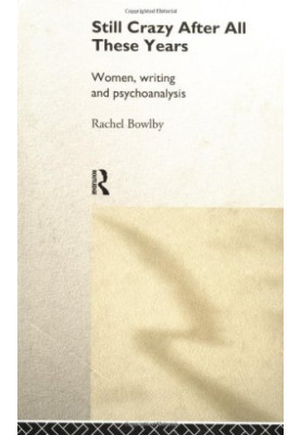 Still Crazy After All These Years : Women, Writing and Psychoanalysis