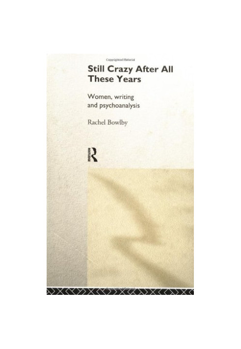 Still Crazy After All These Years : Women, Writing and Psychoanalysis