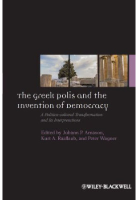 The Greek Polis and the Invention of Democracy: A Politico-Cultural Transformation and Its Interpretations