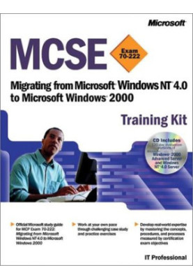 MCSE Training Kit (Exam 70-222): Migrating from Microsoft Windows NT 4.0 to Microsoft Windows 2000