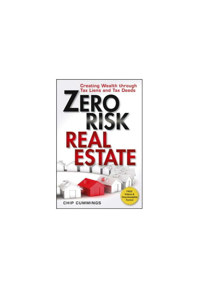 Zero Risk Real Estate: Creating Wealth Through Tax Liens and Tax Deeds