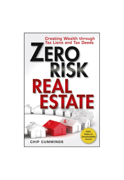 Zero Risk Real Estate: Creating Wealth Through Tax Liens and Tax Deeds