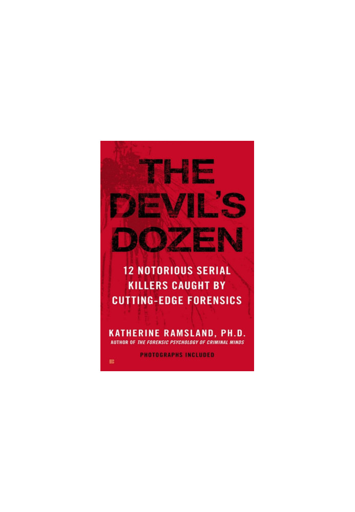 The Devil's Dozen: 12 Notorious Serial Killers Caught by Cutting-Edge Forensics