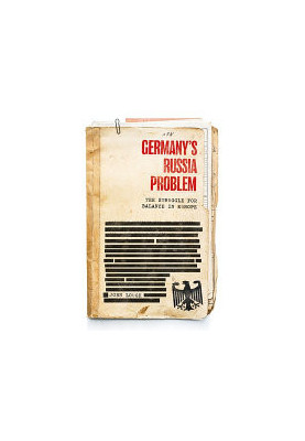 Germany's Russia problem: The struggle for balance in Europe