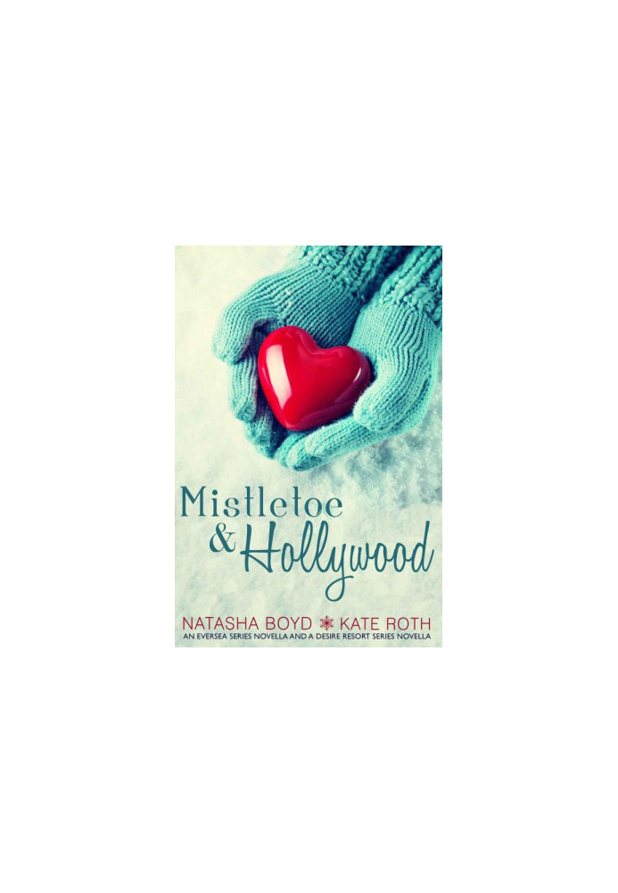 Mistletoe & Hollywood · An Eversea Series Novella & a Desire Resort Series Novella
