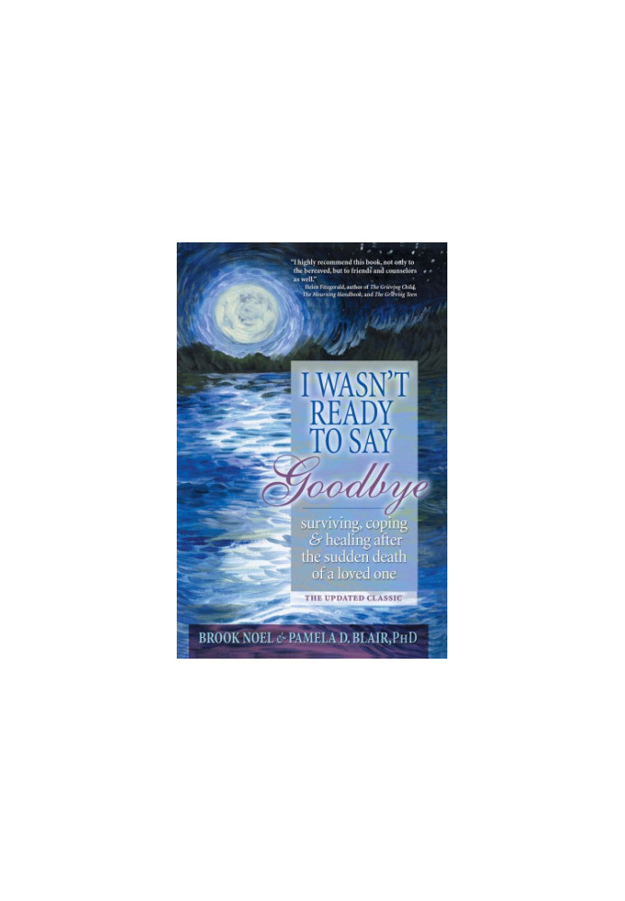 I wasn't ready to say goodbye : a companion workbook for surviving, coping, and healing after the sudden death of a loved one