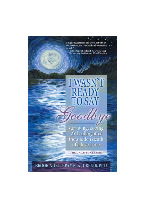 I wasn't ready to say goodbye : a companion workbook for surviving, coping, and healing after the sudden death of a loved one