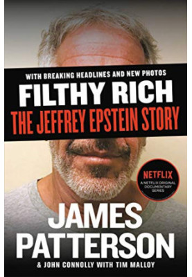 Filthy Rich: A Powerful Billionaire, the Sex Scandal That Undid Him, and All the Justice That Money Can Buy: The Shocking Tru
