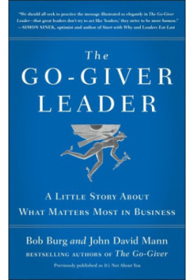 The go-giver leader: a little story about what matters most in business