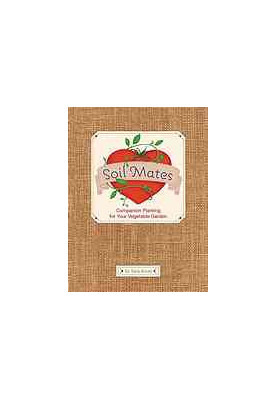 Soil mates : companion planting for your vegetable garden