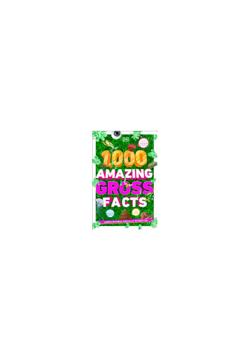 1,000 Amazing Gross Facts