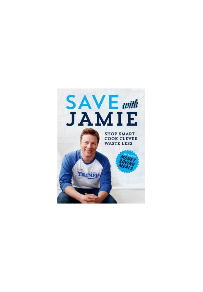 Save with Jamie: Shop Smart, Cook Clever, Waste Less