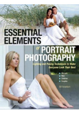 Essential elements of portrait photography : lighting and posing techniques to make everyone look their best