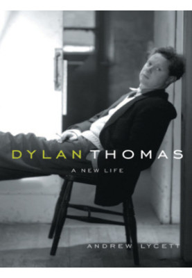 Dylan Thomas: a new life