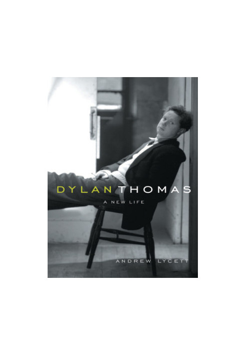 Dylan Thomas: a new life