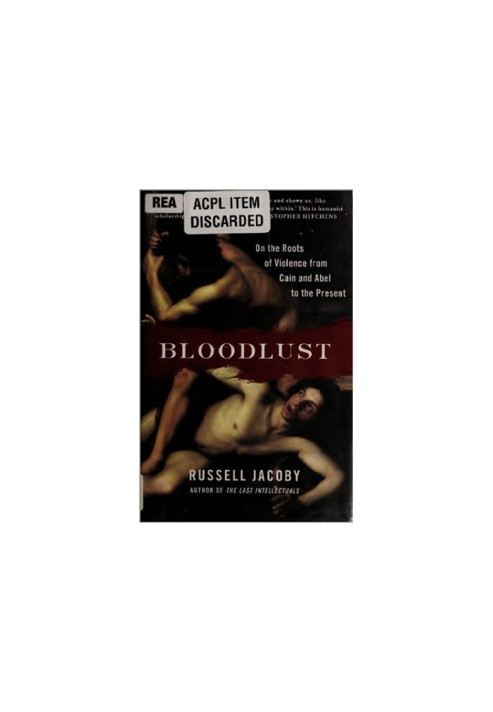 Bloodlust: On the Roots of Violence from Cain and Abel to the Present