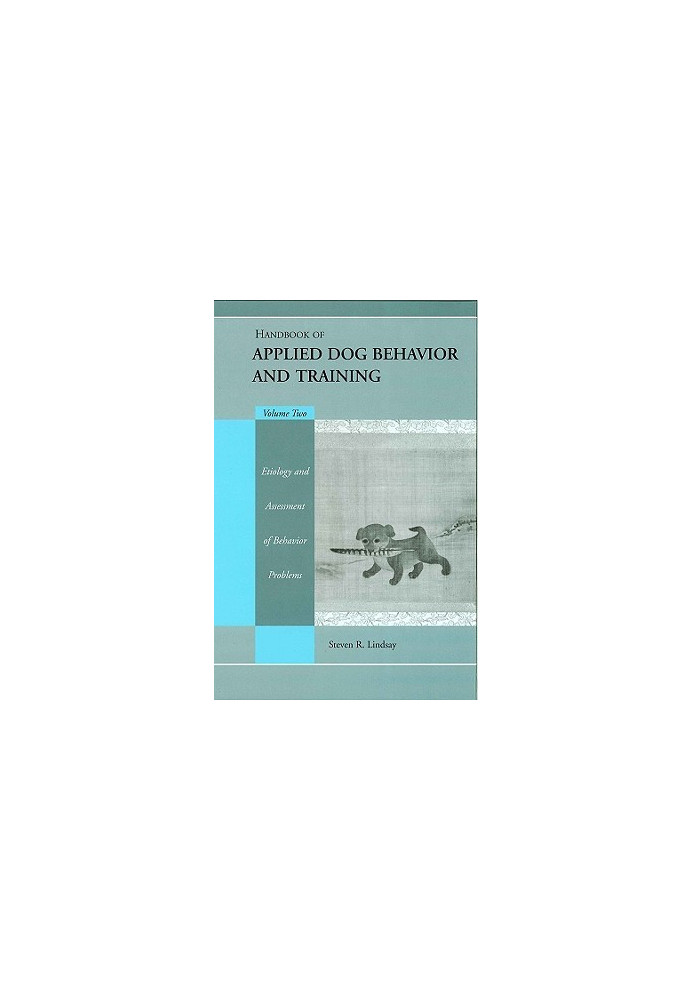 Handbook of Applied Dog Behavior and Training, Etiology and Assessment of Behavior Problems