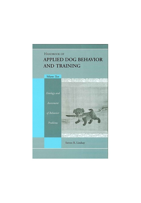 Handbook of Applied Dog Behavior and Training, Etiology and Assessment of Behavior Problems