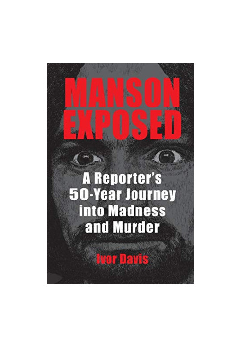 Manson Exposed: A Reporter’s 50-Year Journey into Madness and Murder
