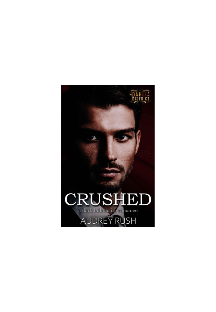 Crushed (The Dahlia District 3)