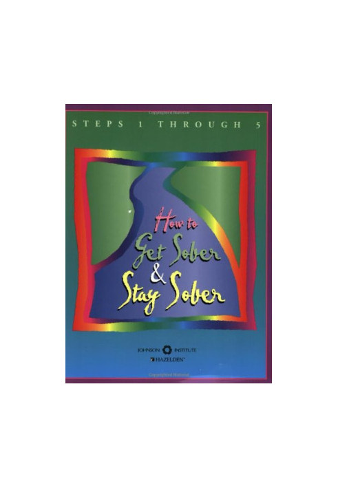 How to Get Sober and Stay Sober - Steps 1 Through 5