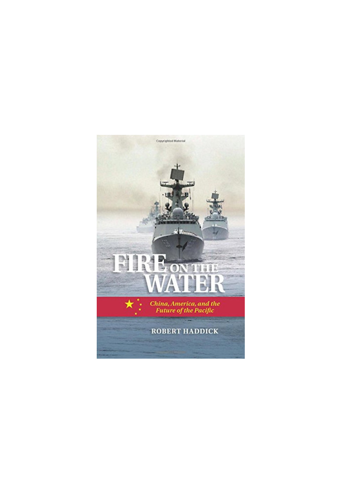 Fire on the Water: China, America, and the Future of the Pacific