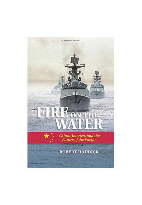 Fire on the Water: China, America, and the Future of the Pacific