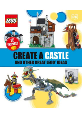 LEGO: Create a Castle and Other Great LEGO Ideas