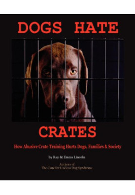 Caged Love: Suburban Dogs and the Crate Training Conspiracy