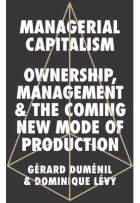 Managerial capitalism: ownership, management, and the coming new mode of production