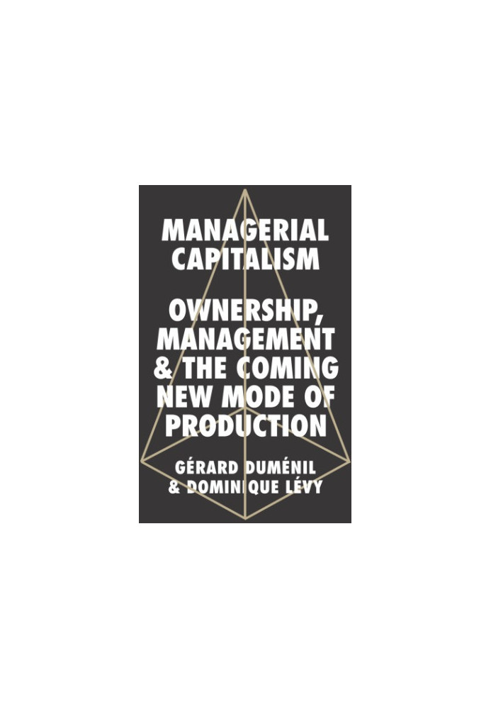 Managerial capitalism: ownership, management, and the coming new mode of production