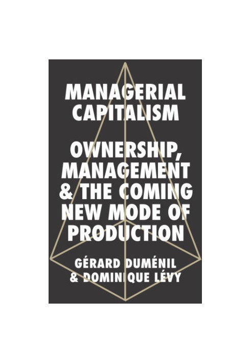 Managerial capitalism: ownership, management, and the coming new mode of production